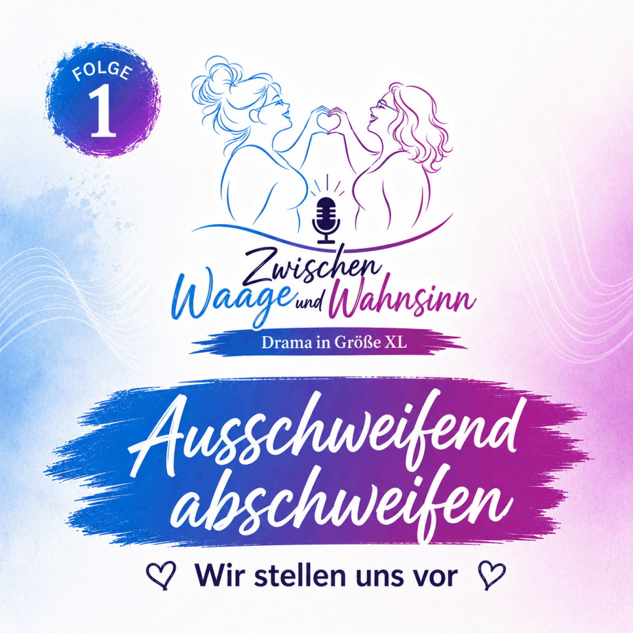 Zwischen Waage und Wahnsinn der Podcast Folge 1 Ausschweifend abschweifen